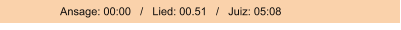 Ansage: 00:00   /   Lied: 00.51   /   Juiz: 05:08