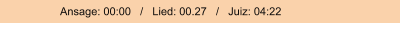 Ansage: 00:00   /   Lied: 00.27   /   Juiz: 04:22