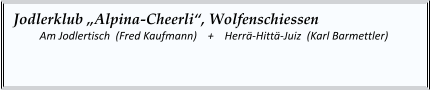 Jodlerklub „Alpina-Cheerli“, Wolfenschiessen   	Am Jodlertisch  (Fred Kaufmann)    +    Herrä-Hittä-Juiz  (Karl Barmettler)