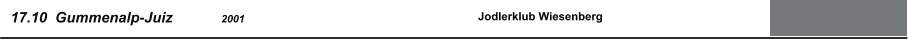 17.10  Gummenalp-Juiz            2001  Jodlerklub Wiesenberg