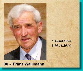 *  10.03.1923 t 14.11.2014 30 -  Franz Wallimann