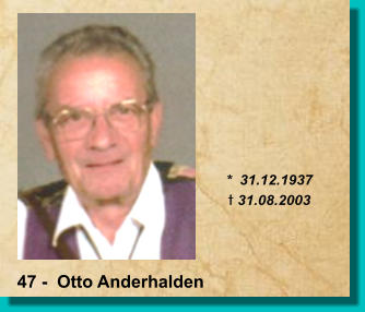 *  31.12.1937 t 31.08.2003 47 -  Otto Anderhalden