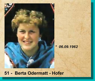 *  06.09.1962 51 -  Berta Odermatt - Hofer