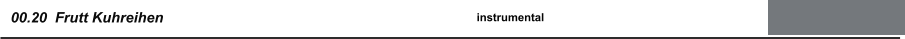 00.20  Frutt Kuhreihen instrumental