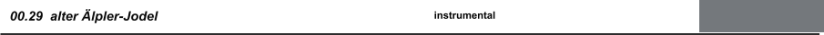00.29  alter Älpler-Jodel instrumental