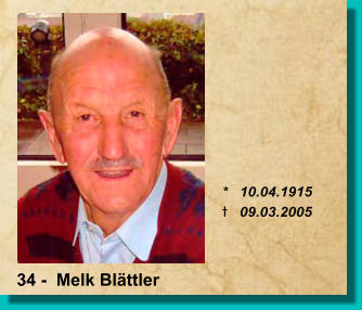 *   10.04.1915 t   09.03.2005 34 -  Melk Blättler